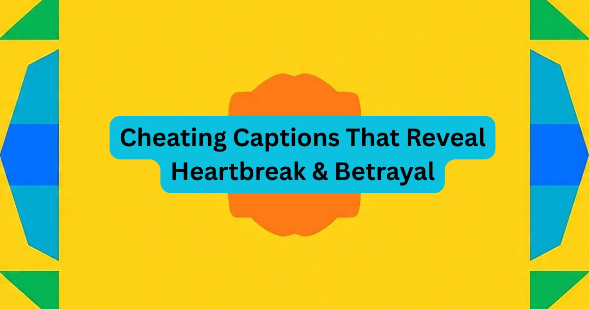 Cheating Captions That Reveal Heartbreak & Betrayal