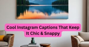 100+ Cool Instagram Captions That Keep It Chic & Snappy