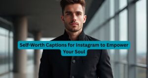 372+ Self-Worth Captions for Instagram to Empower Your Soul