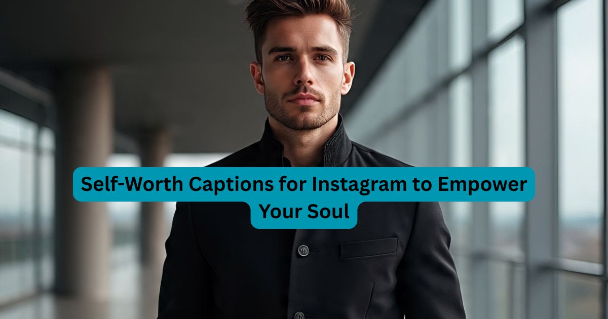372+ Self-Worth Captions for Instagram to Empower Your Soul