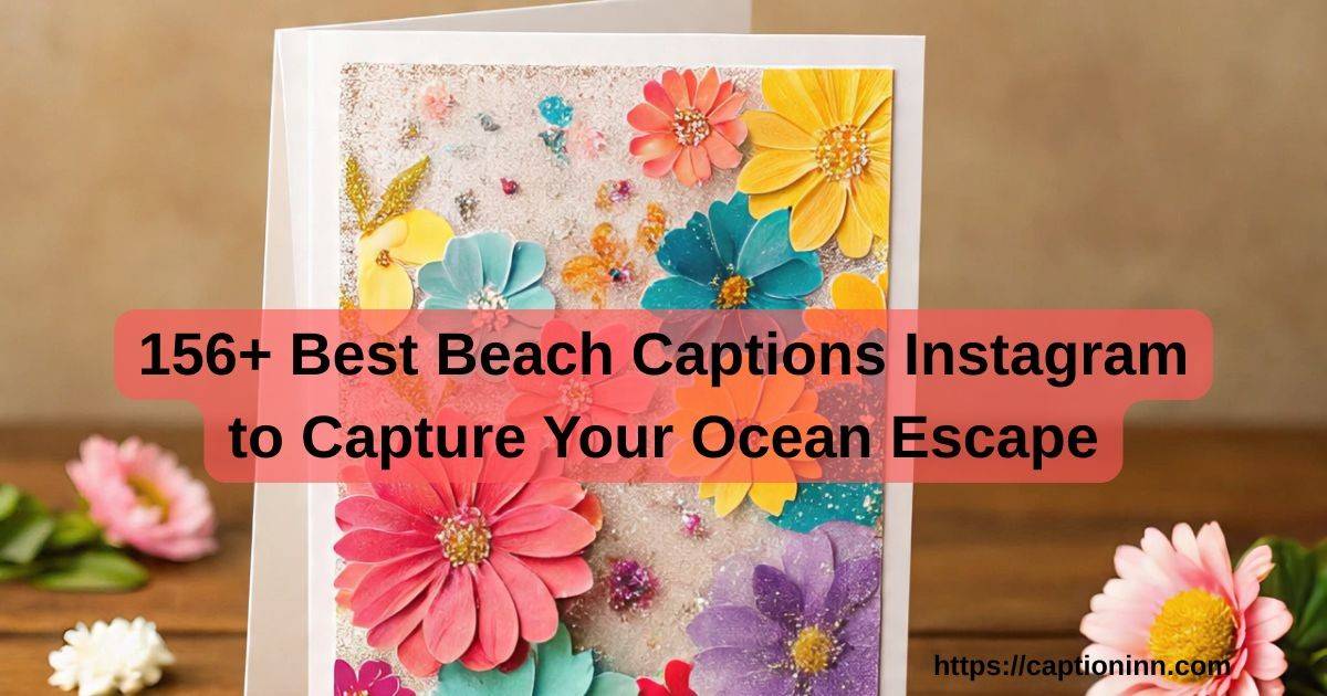 156+ Best Beach Captions Instagram to Capture Your Ocean Escape