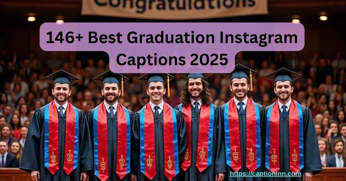 146+ Best Graduation Instagram Captions 2025