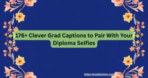 176+ Clever Grad Captions to Pair With Your Diploma Selfies