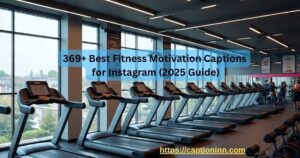 369+ Best Fitness Motivation Captions for Instagram (2025 Guide)