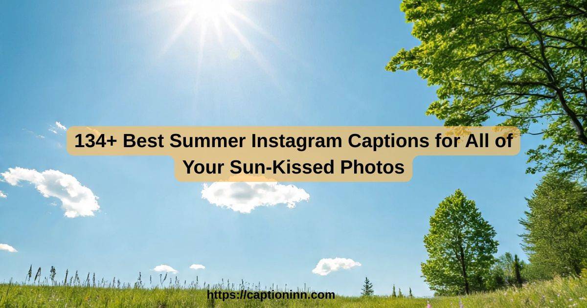 134+ Best Summer Instagram Captions for All of Your Sun-Kissed Photos